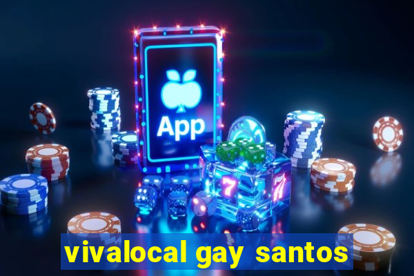 vivalocal gay santos